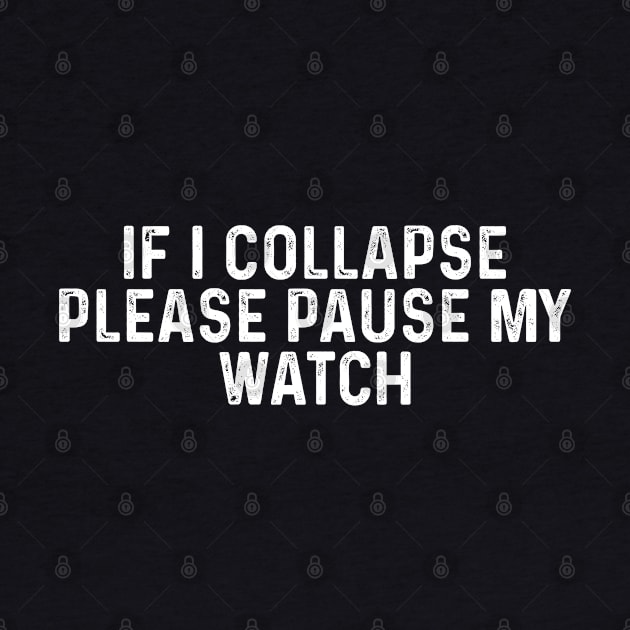 If I Collapse Please Pause My Watch Funny Running Gift by TeeTypo